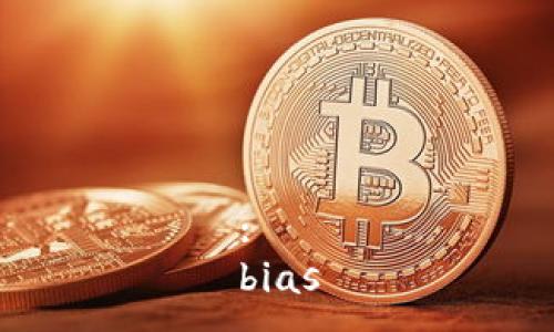 : 
bias